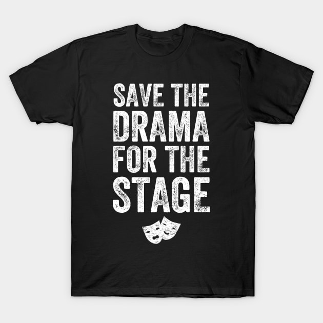 Save the drama for the stage T-Shirt by captainmood